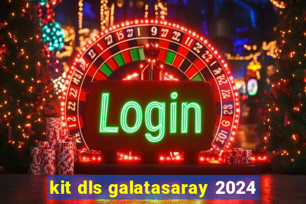 kit dls galatasaray 2024